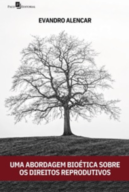 #ParaTodosVerem: Reprodução do livro “Uma abordagem bioética sobre os direitos reprodutivos”. A capa tem fundo branco e a imagem de uma árvore seca, sem folhas. Acima, à esquerda, a marca da editora Paco Editorial. Centralizado e acima da copa da árvore, está o nome do autor, Evandro Alencar, em letras pretas. Na altura do rodapé, centralizado, o título da obra, em letras brancas, sobre uma faixa em tom vermelho.
